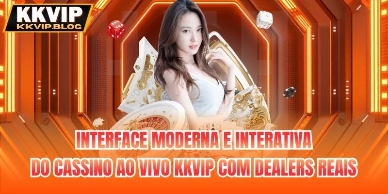 Interface moderna e interativa do cassino ao vivo KKVIP com dealers reais