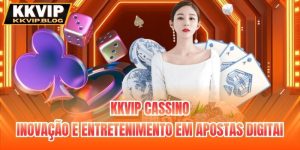 KKVIP Cassino | Inovação E Entretenimento Em Apostas Digitai