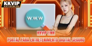 KKVIP Link | Portal Para Entretenimento Digital Seguro