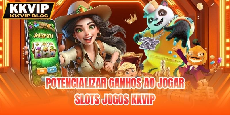Potencializar ganhos ao jogar Slots jogos KKVIP