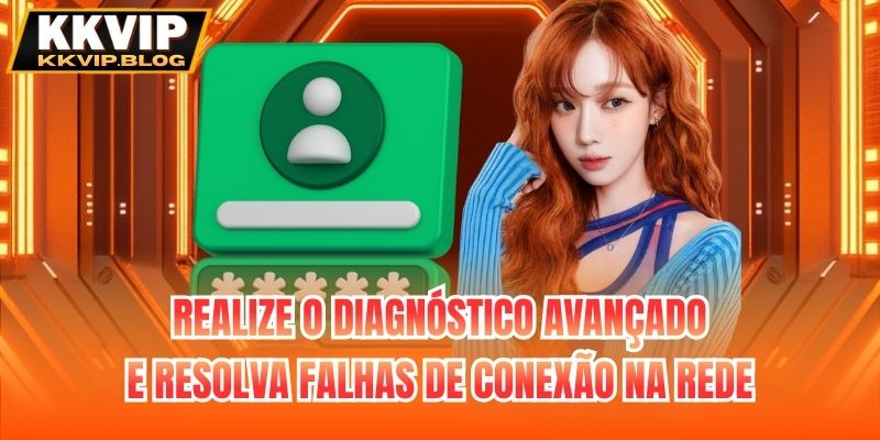 Realize o diagnóstico avançado e resolva falhas de conexão na rede