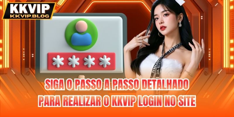 Siga o passo a passo detalhado para realizar o KKVIP login no site