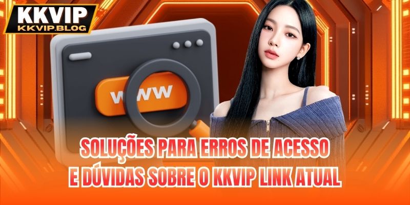 Soluções para erros de acesso e dúvidas sobre o KKVIP link atual