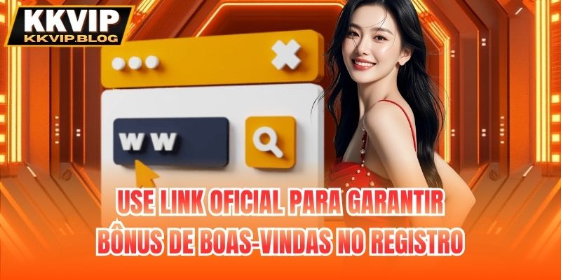 Use link oficial para garantir bônus de boas-vindas no registro