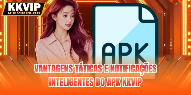 Vantagens táticas e notificações inteligentes do apk KKVIP